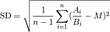 \text{SD} = \sqrt{\frac{1}{n-1} \sum_{i = 1}^{n} (\frac{A_i}{B_i} - M)^2}