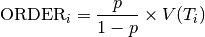 \text{ORDER}_i = \frac{p}{1-p} \times V(T_i)